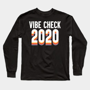 Vibe Check 2020 Long Sleeve T-Shirt